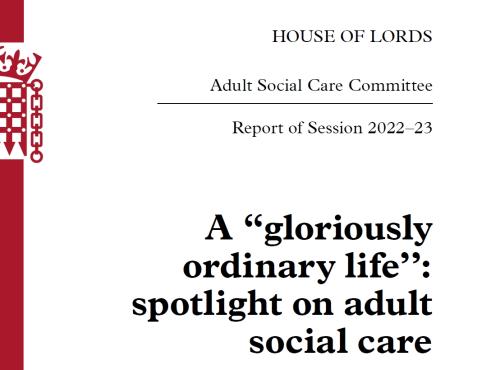 Cover page of the House of Lords Adult Social Care Committee's report entitled 'A “gloriously ordinary life’’: spotlight on adult social care'