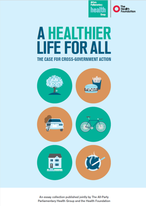 A Healthier Life for All, The Case for Cross Government Action All Party Parliamentary Health Group